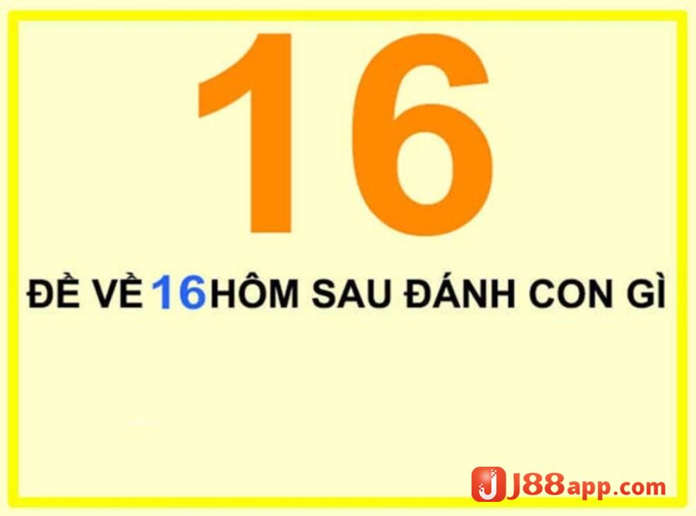 Đề về 16 hôm sau đánh lô gì? Tiết lộ cách đánh lô đề dễ trúng 4 Nếu đề về 16 thì hôm sau đánh lô gì?